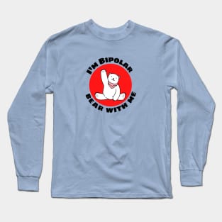 I'm Bipolar Bear With Me | Cute Polar Bear Pun Long Sleeve T-Shirt